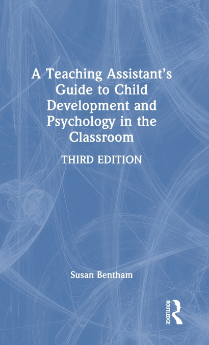 A Teaching Assistant’s Guide to Child Development and Psychology in the Classroom