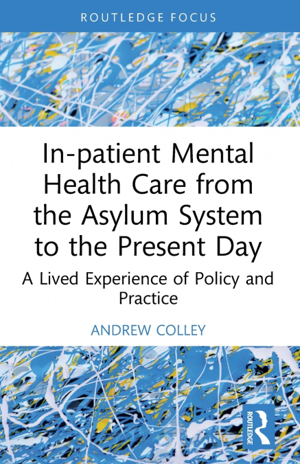 In-patient Mental Health Care from the Asylum System to the Present Day
