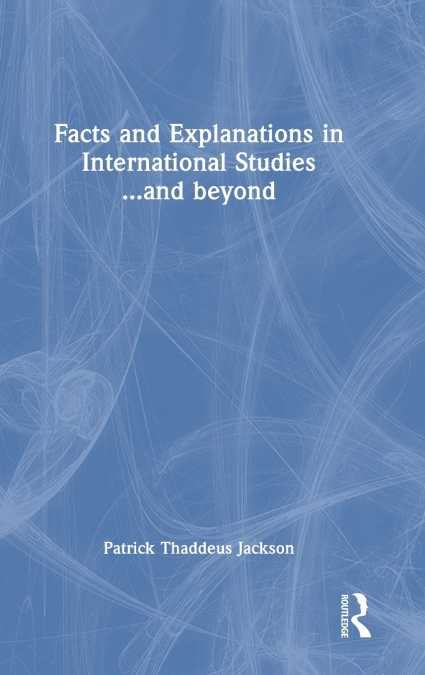 Facts and Explanations in International Studies...and beyond