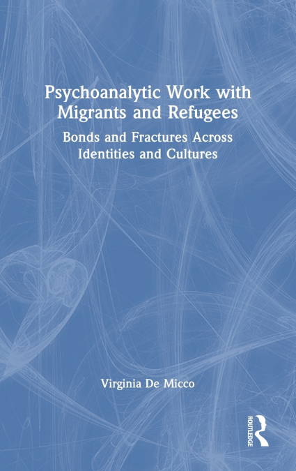 Psychoanalytic Work with Migrants and Refugees