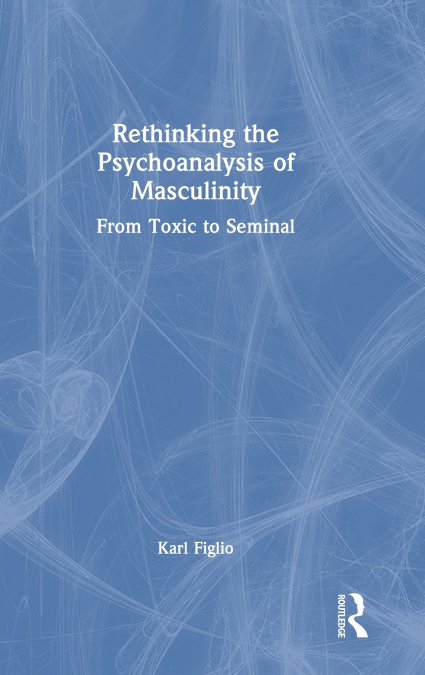 Rethinking the Psychoanalysis of Masculinity