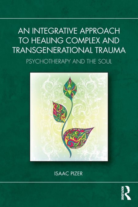 An Integrative Approach to Healing Complex and Transgenerational Trauma