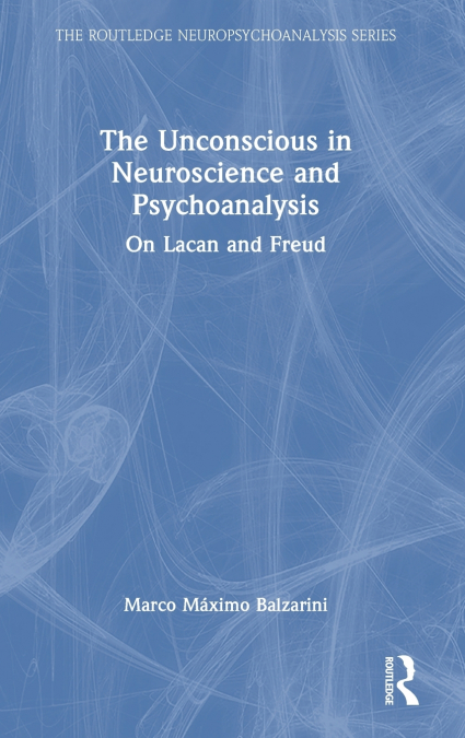 The Unconscious in Neuroscience and Psychoanalysis