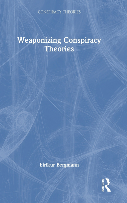 Weaponizing Conspiracy Theories