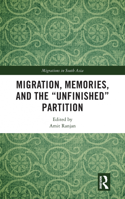 Migration, Memories, and the 'Unfinished' Partition