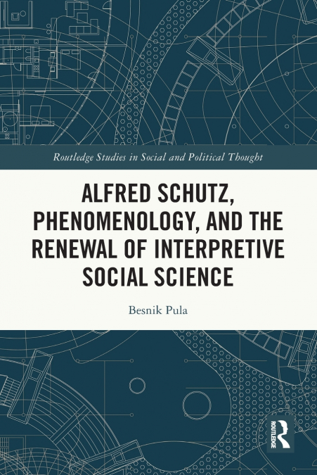 Alfred Schutz, Phenomenology, and the Renewal of Interpretive Social Science