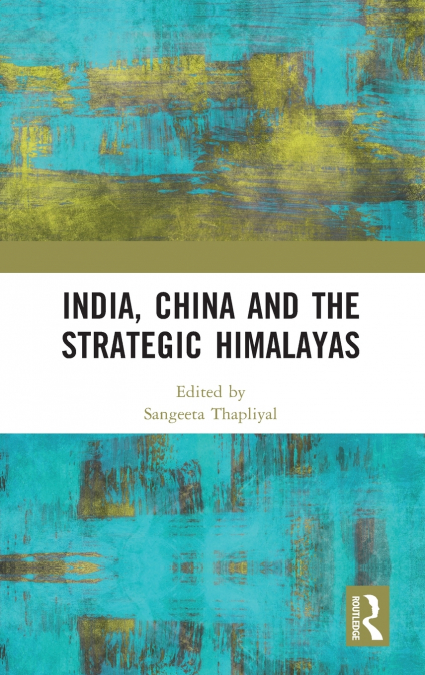 India, China and the Strategic Himalayas