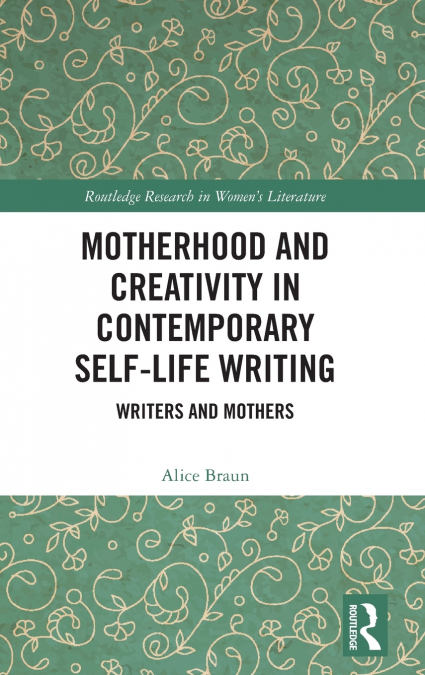 Motherhood and Creativity in Contemporary Self-Life Writing