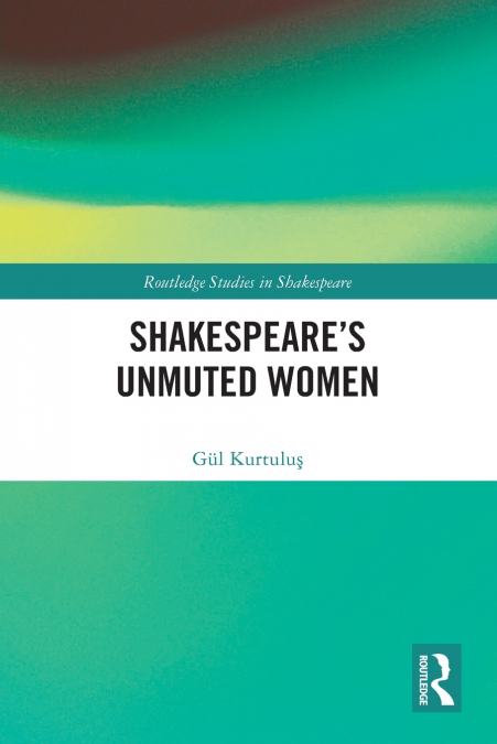 Shakespeare’s Unmuted Women
