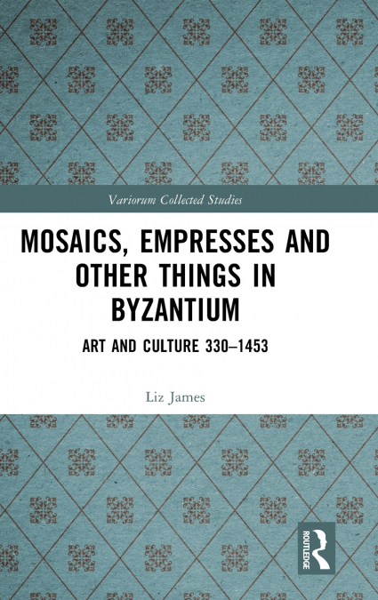 Mosaics, Empresses and Other Things in Byzantium