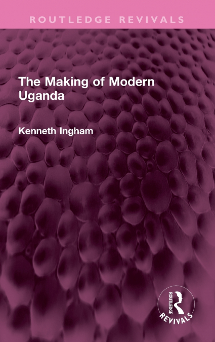 The Making of Modern Uganda