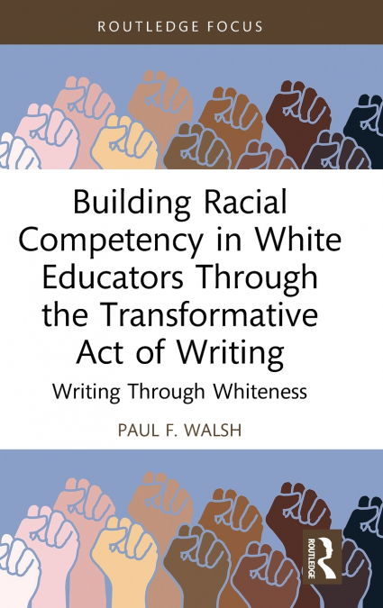 Building Racial Competency in White Educators through the Transformative Act of Writing