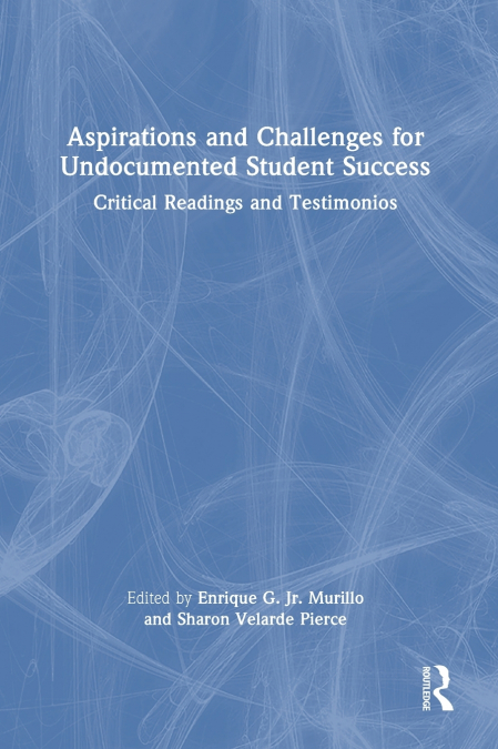 Aspirations and Challenges for Undocumented Student Success