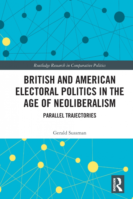 British and American Electoral Politics in the Age of Neoliberalism