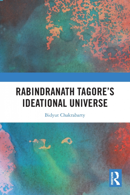 Rabindranath Tagore’s Ideational Universe