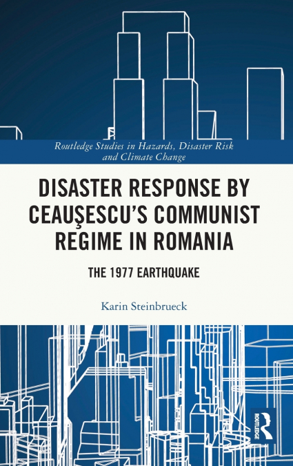 Disaster Response by Ceauşescu’s Communist Regime in Romania
