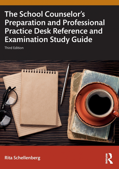 The School Counselor’s Preparation and Professional Practice Desk Reference and Examination Study Guide