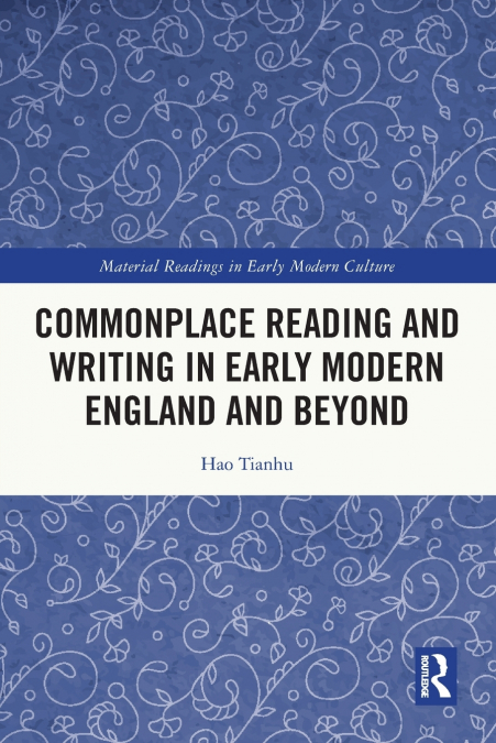 Commonplace Reading and Writing in Early Modern England and Beyond