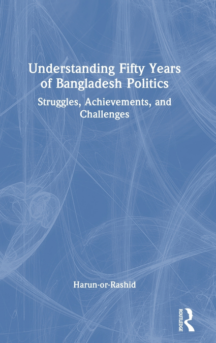 Understanding Fifty Years of Bangladesh Politics