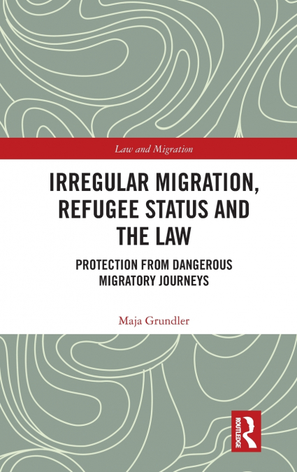 Irregular Migration, Refugee Status and the Law