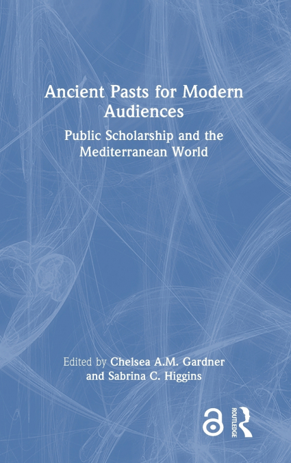 Ancient Pasts for Modern Audiences