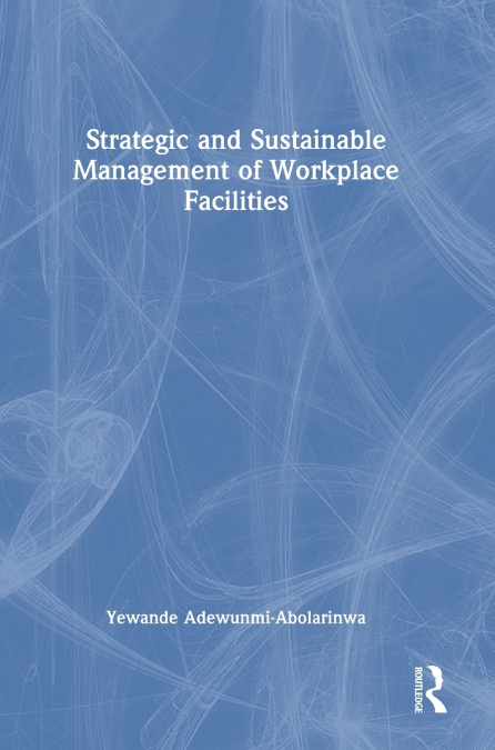 Strategic and Sustainable Management of Workplace Facilities
