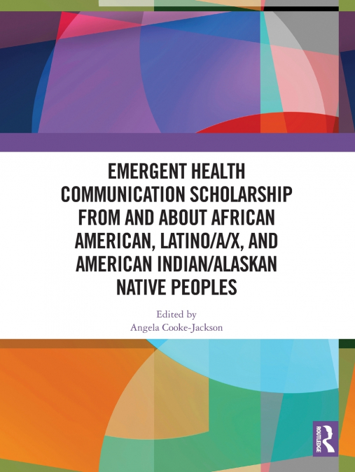 Emergent Health Communication Scholarship from and about African American, Latino/a/x, and American Indian/Alaskan Native Peoples