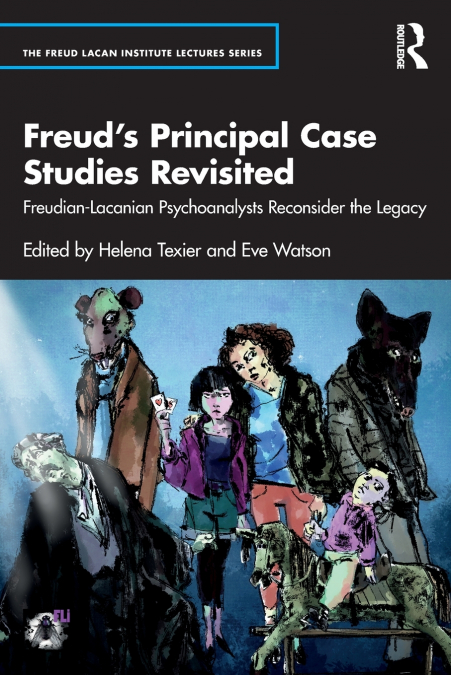 Freud’s Principal Case Studies Revisited