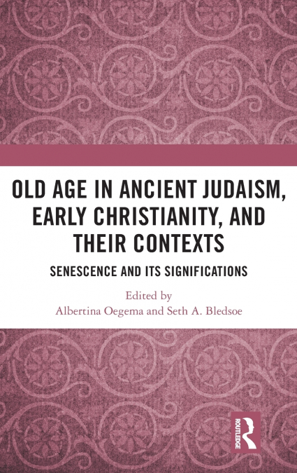 Old Age in Ancient Judaism, Early Christianity, and Their Contexts