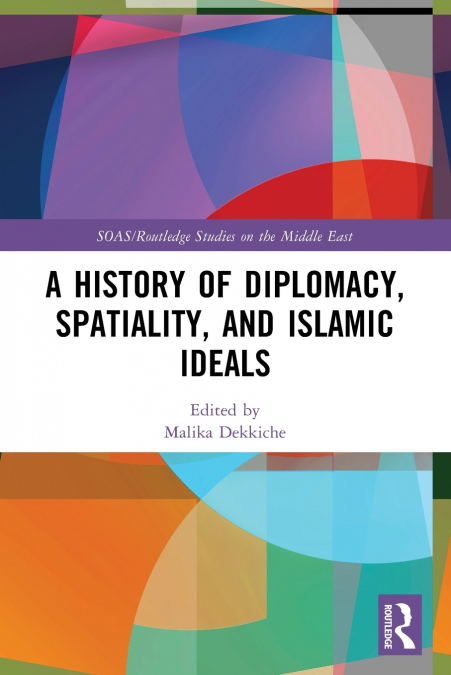 A History of Diplomacy, Spatiality, and Islamic Ideals