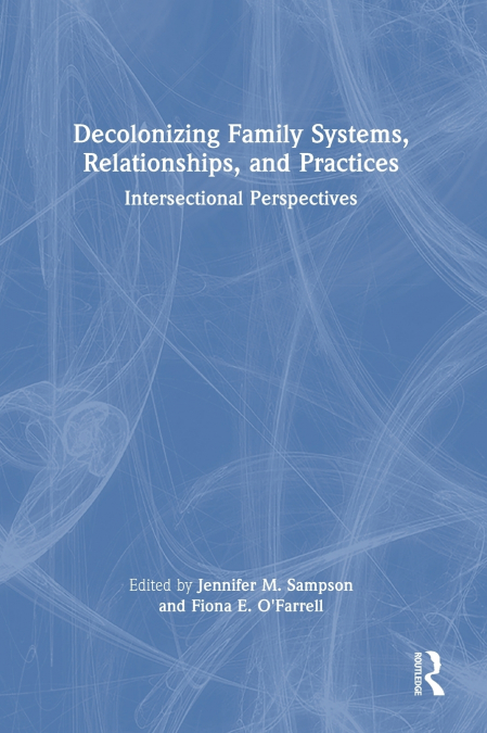 Decolonizing Family Systems, Relationships, and Practices