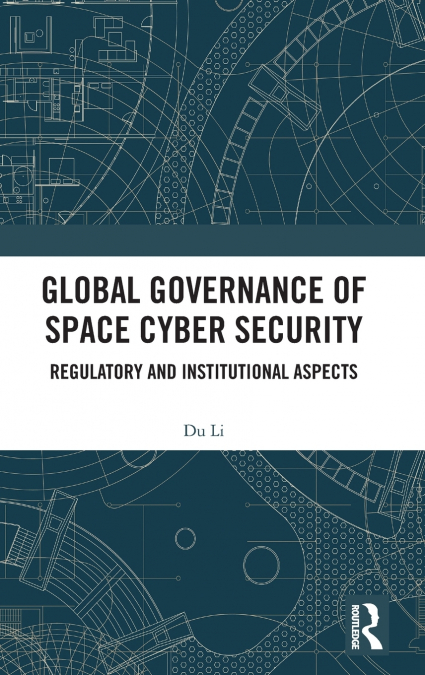 Global Governance of Space Cyber Security