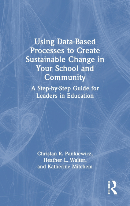 Using Data-Based Processes to Create Sustainable Change in Your School and Community