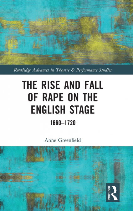 The Rise and Fall of Rape on the English Stage