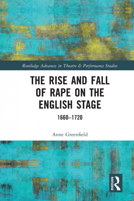 The Rise and Fall of Rape on the English Stage