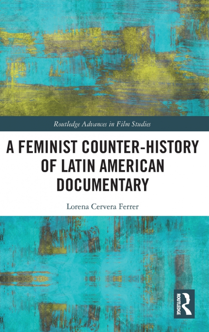 A Feminist Counter-History of Latin American Documentary