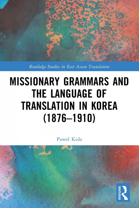 Missionary Grammars and the Language of Translation in Korea (1876-1910)