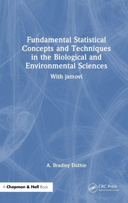 Fundamental Statistical Concepts and Techniques in the Biological and Environmental Sciences