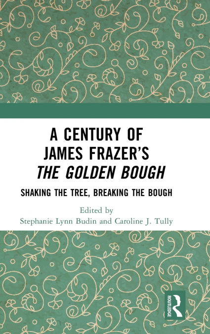 A Century of James Frazer’s The Golden Bough