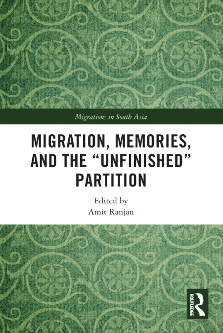 Migration, Memories, and the 'Unfinished' Partition