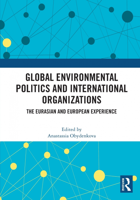 Global Environmental Politics and International Organizations