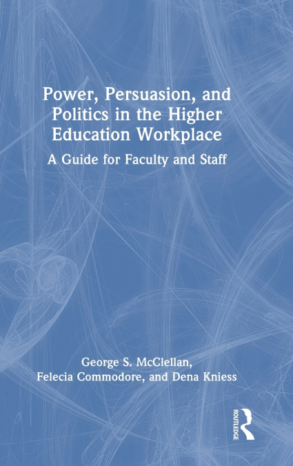 Power, Persuasion, and Politics in the Higher Education Workplace