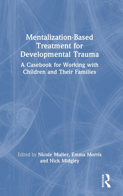 Mentalization-Based Treatment for Developmental Trauma