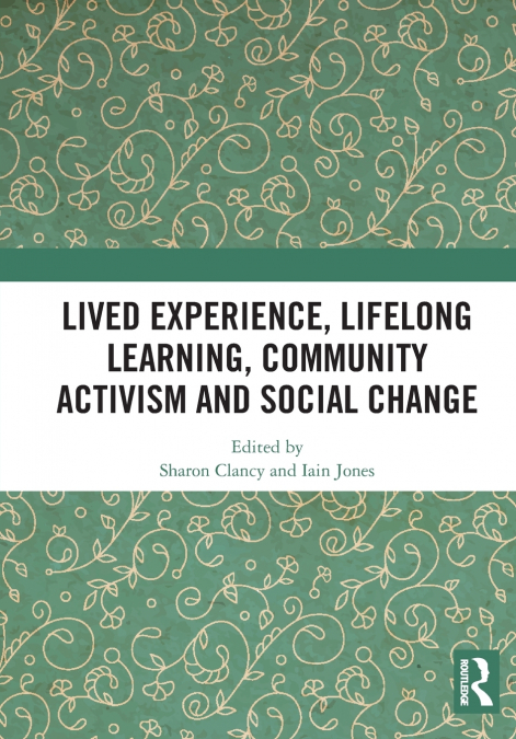 Lived Experience, Lifelong Learning, Community Activism and Social Change
