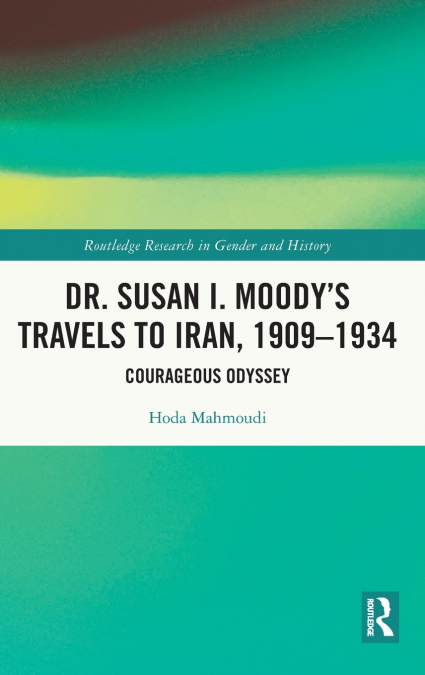 Dr. Susan I. Moody’s Travels to Iran, 1909-1934