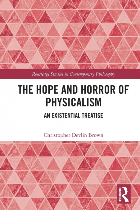 The Hope and Horror of Physicalism
