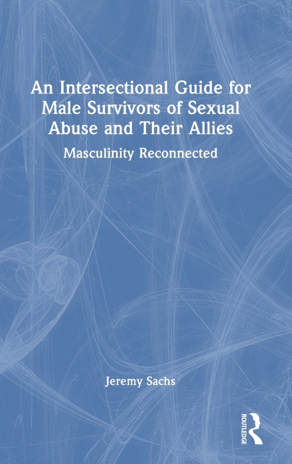 An Intersectional Guide for Male Survivors of Sexual Abuse and Their Allies