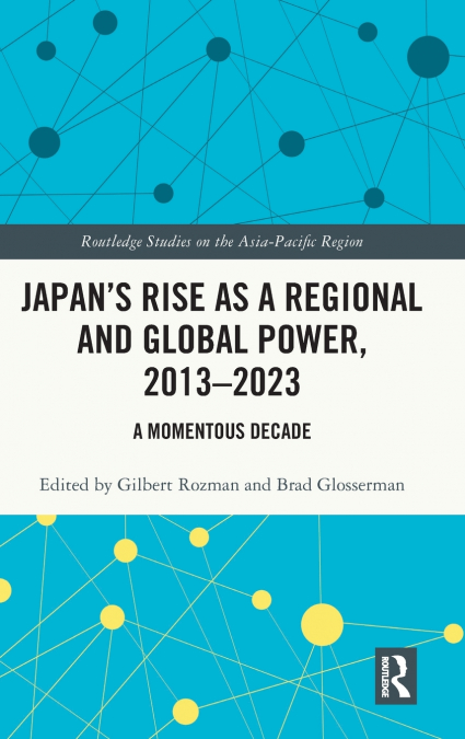 Japan’s Rise as a Regional and Global Power, 2013-2023