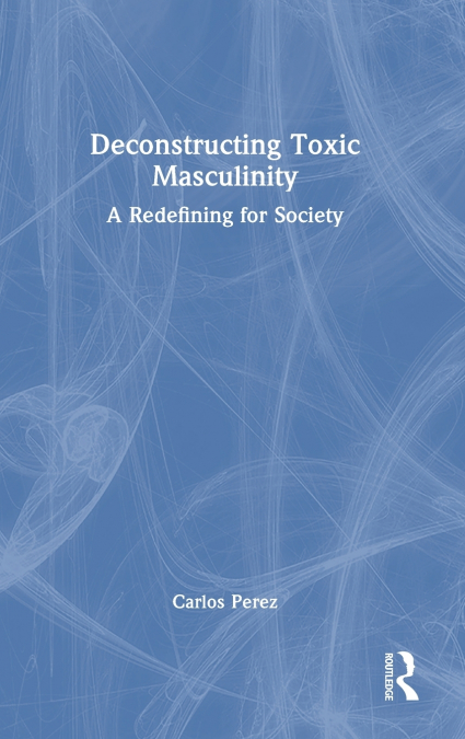 Deconstructing Toxic Masculinity