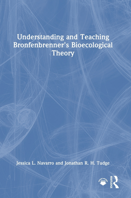 Understanding and Teaching Bronfenbrenner’s Bioecological Theory